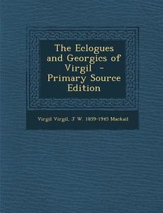 The Eclogues and Georgics of Virgil di Virgil Virgil, J. W. 1859-1945 Mackail edito da Nabu Press