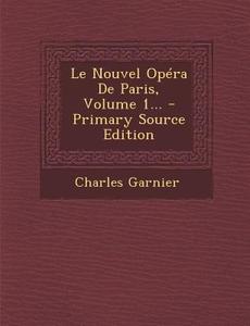 Le Nouvel Opera de Paris, Volume 1... di Charles Garnier edito da Nabu Press