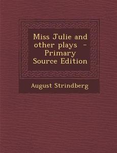 Miss Julie and Other Plays - Primary Source Edition di August Strindberg edito da Nabu Press