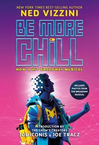 Be More Chill (Broadway Tie-In) di Ned Vizzini edito da DISNEY-HYPERION