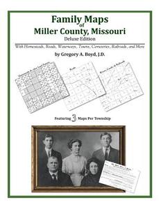 Family Maps of Miller County, Missouri di Gregory a. Boyd J. D. edito da Arphax Publishing Co.