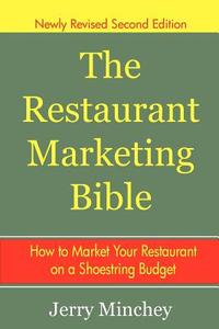 The Restaurant Marketing Bible: How to Market Your Restaurant on a Shoestring Budget di Jerry Minchey edito da Booksurge Publishing