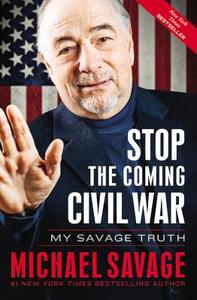 Stop the Coming Civil War: My Savage Truth di Michael Savage edito da CTR STREET