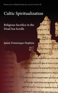 Cultic Spiritualization. Religious Sacrifice In The Dead Sea Scrolls di Jamal-Dominique Hopkins edito da Gorgias Press
