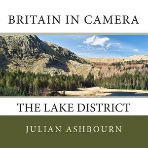 Britain in Camera: The Lake District di MR Julian Ashbourn edito da Createspace
