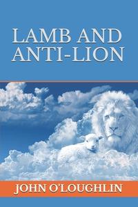 Lamb and Anti-Lion di John O'Loughlin edito da Createspace