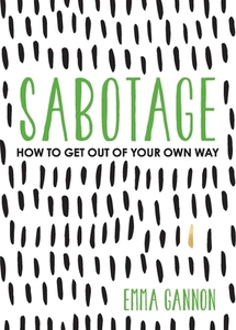 Sabotage: How to Get Out of Your Own Way di Emma Gannon edito da ANDREWS & MCMEEL