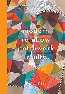 Modern Rainbow Patchwork Quilts di Paula Steel edito da Pen & Sword Books Ltd