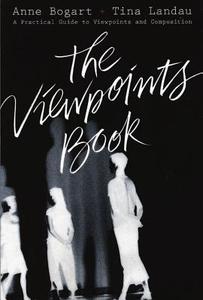The Viewpoints Book: A Practical Guide to Viewpoints and Composition di Anne Bogart, Tina Landau edito da MARTIN E SEGAL THEATRE CTR