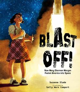 Blast Off!: How Mary Sherman Morgan Fueled America Into Space di Suzanne Slade edito da CALKINS CREEK