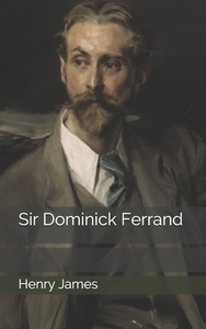 Sir Dominick Ferrand di Henry James edito da Independently Published
