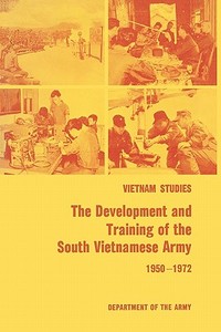 The Development and Training of the South Vietnamese Army 1950-1972 di James L. Collins, United States Department Of The Army edito da MilitaryBookshop.co.uk