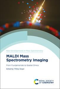 Maldi Mass Spectrometry Imaging: From Fundamentals to Spatial Omics edito da ROYAL SOCIETY OF CHEMISTRY