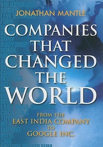 Companies That Changed the World di Jonathan Mantle edito da Quercus Books