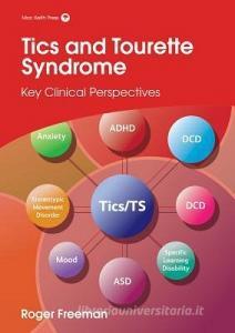 Tics and Tourette Syndrome di Roger Freeman edito da Mac Keith Press