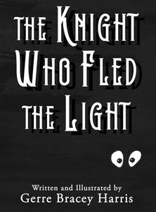 The Knight Who Fled the Light di Gerre Bracey Harris edito da MINDSTIR MEDIA