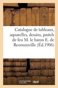 Catalogue De Tableaux, Aquarelles, Dessins, Pastels, Objets D'art Et D'ameublement di COLLECTIF edito da Hachette Livre - BNF