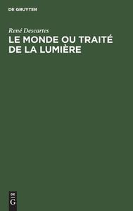 Le Monde ou Traité de la Lumière di René Descartes edito da De Gruyter