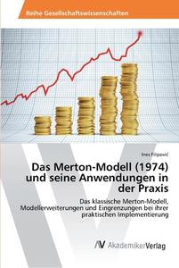 Das Merton-Modell (1974) und seine Anwendungen in der Praxis di Ines Filipovic edito da AV Akademikerverlag