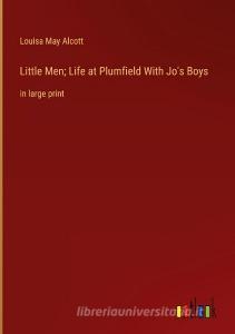 Little Men; Life at Plumfield With Jo's Boys di Louisa May Alcott edito da Outlook Verlag