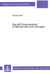 Das AKP-Zuckerprotokoll im Rahmen des Lomé-Vertrages di Thomas Koch edito da Lang, Peter GmbH