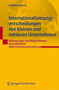 Internationalisierungsentscheidungen Von Kleinen Und Mittleren Unternehmen: Bedingungen Und M Glichkeiten Internationaler Unternehmensentwicklung di Erhard Juritsch edito da Springer