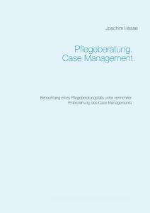 Pflegeberatung. Case Management. di Joachim Hesse edito da Books on Demand