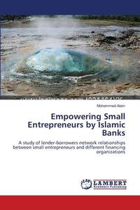 Empowering Small Entrepreneurs by Islamic Banks di Mohammed Alam edito da LAP Lambert Acad. Publ.