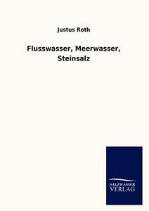 Flusswasser, Meerwasser, Steinsalz di Justus Roth edito da Salzwasser-Verlag GmbH