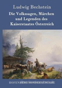 Die Volkssagen, Märchen und Legenden des Kaiserstaates Österreich di Ludwig Bechstein edito da Hofenberg