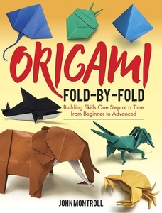 Origami Fold-by-fold di John Montroll edito da Dover Publications Inc.