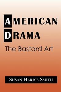 American Drama di Susan Harris Smith, Smith Susan Harris edito da Cambridge University Press