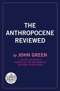 The Anthropocene Reviewed di John Green edito da RANDOM HOUSE LARGE PRINT