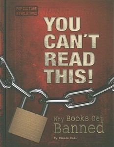 You Can't Read This!: Why Books Get Banned di Pamela Dell edito da Compass Point Books