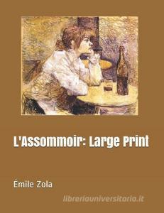 L'Assommoir: Large Print di Emile Zola edito da INDEPENDENTLY PUBLISHED