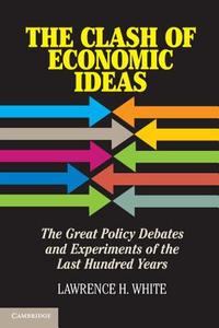 The Clash of Economic Ideas di Lawrence H. White edito da Cambridge University Press