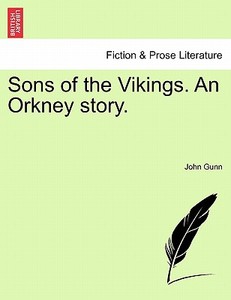 Sons of the Vikings. An Orkney story. di John Gunn edito da British Library, Historical Print Editions