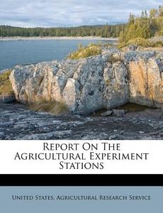 Report on the Agricultural Experiment Stations edito da Nabu Press