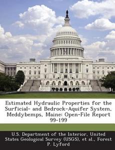 Estimated Hydraulic Properties For The Surficial- And Bedrock-aquifer System, Meddybemps, Maine di Forest P Lyford edito da Bibliogov