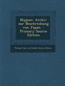 Nippon: Archiv Zur Beschreibung Von Japan. - Primary Source Edition di Seinen Sohnen edito da Nabu Press