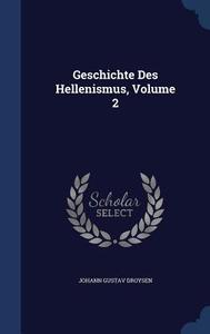 Geschichte Des Hellenismus; Volume 2 di Johann Gustav Droysen edito da Sagwan Press
