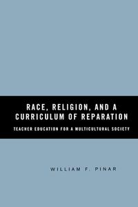 Race, Religion, and A Curriculum of Reparation di William F. Pinar edito da Palgrave Macmillan