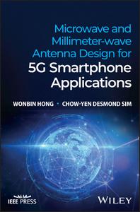 Antenna Design for Microwave and Millimeter-Wave 5g Mobile Devices di Wonbin Hong, Chow-Yen Desmond Sim edito da WILEY