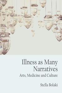 Illness as Many Narratives di Stella Bolaki edito da Edinburgh University Press