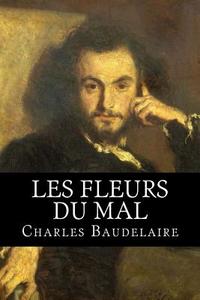 Les Fleurs Du Mal di Charles P. Baudelaire edito da Createspace