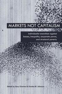 Markets Not Capitalism edito da Minor Compositions