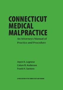 Connecticut Medical Malpractice Law di Joyce Lagnese, Calum Anderson, Frank Santoro edito da Connecticut Law Tribune