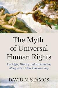 Myth of Universal Human Rights di David N. Stamos edito da Routledge