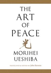The Art of Peace di Morihei Ueshiba edito da SHAMBHALA