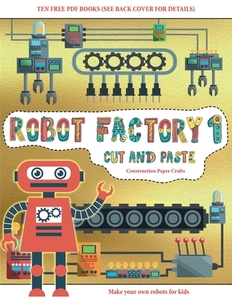 Construction Paper Crafts (Cut and Paste - Robot Factory Volume 1) di James Manning edito da Best Activity Books for Kids